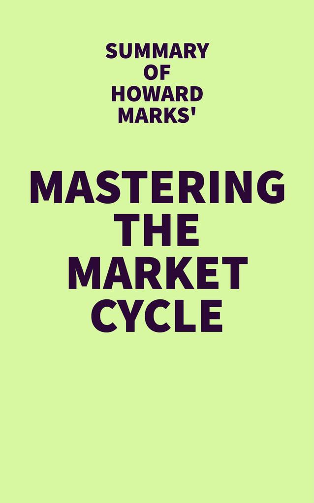 Summary of Howard Marks‘ Mastering the Market Cycle
