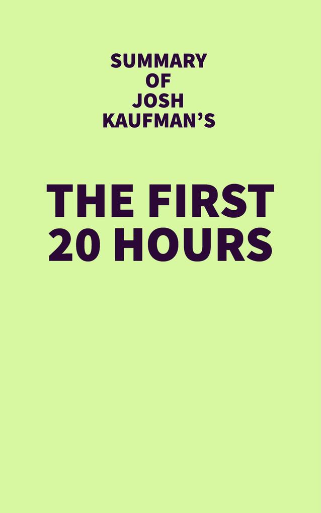Summary of Josh Kaufman‘s The First 20 Hours