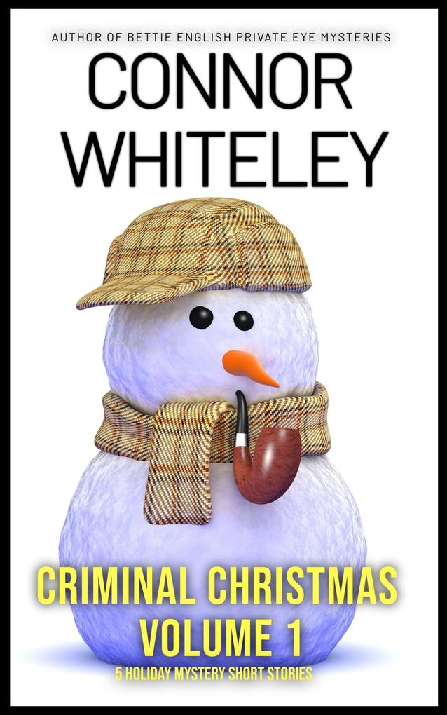 Criminal Christmas Volume 1: 5 Holiday Mystery Short Stories (Holiday Extravaganza Collections #7)