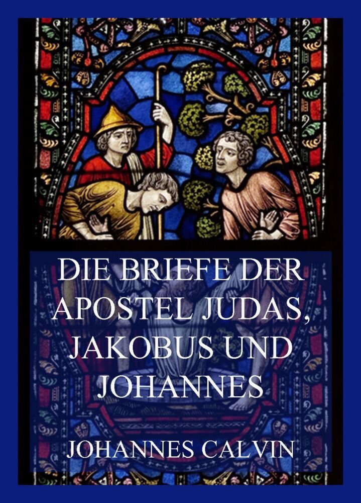Die Briefe der Apostel Judas Jakobus und Johannes