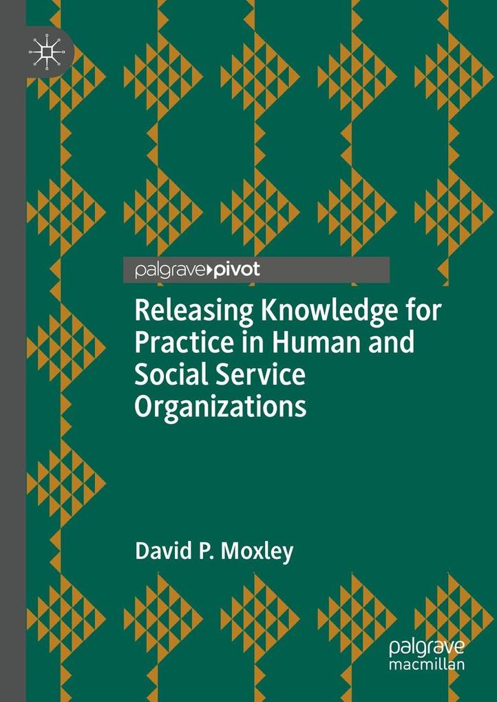 Releasing Knowledge for Practice in Human and Social Service Organizations