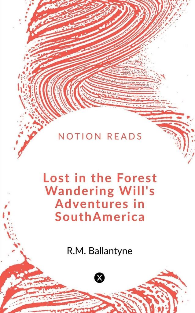 Lost in the Forest Wandering Will‘s Adventures in South America