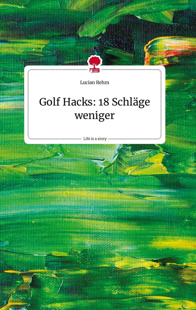 Image of Golf Hacks: 18 Schläge weniger. Life is a Story - story.one