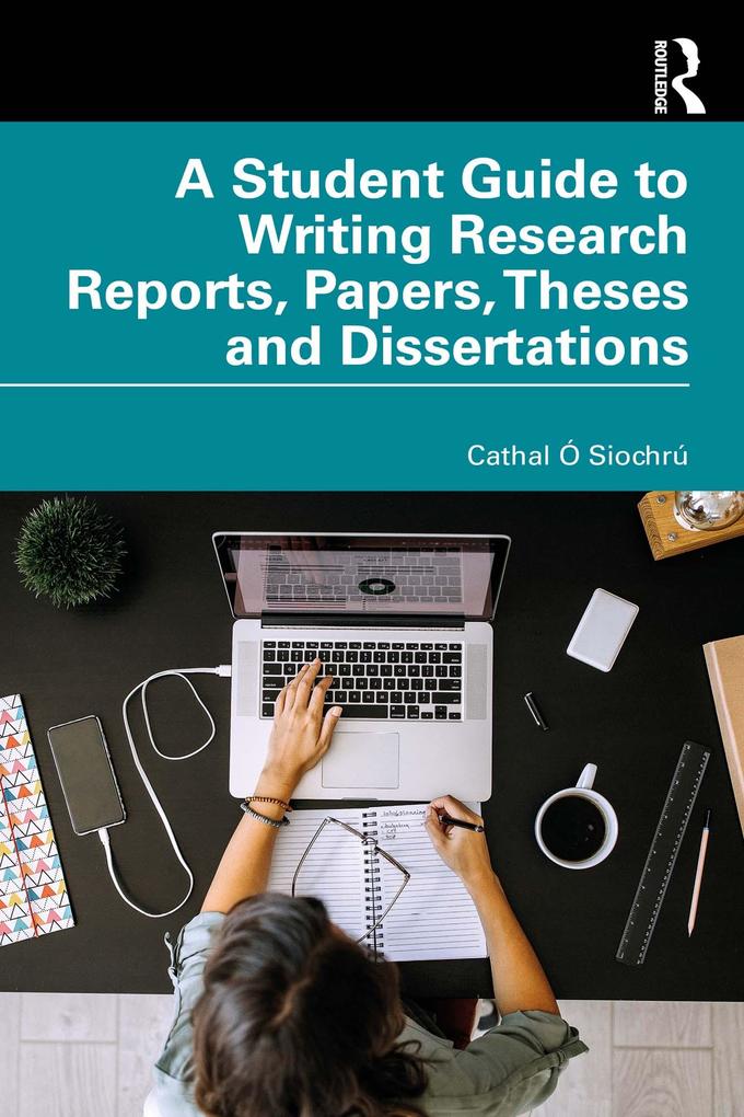 A Student Guide to Writing Research Reports Papers Theses and Dissertations