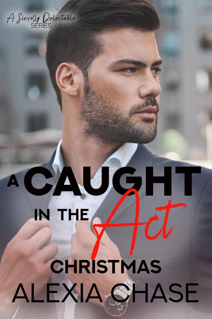 A Caught in the Act Christmas (A Sinfully Delectable Series #9)