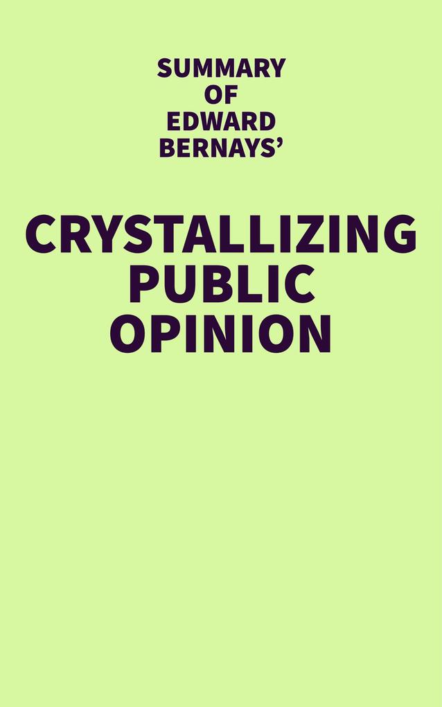 Summary of Edward Bernays‘ Crystallizing Public Opinion