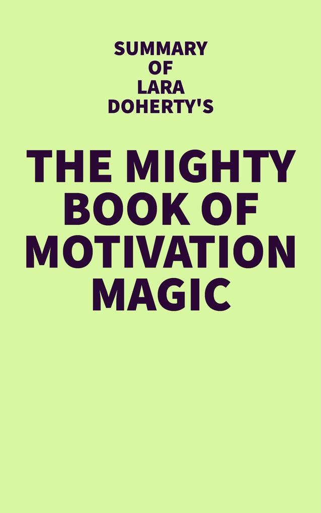 Summary of Lara Doherty‘s The Mighty Book of Motivation Magic