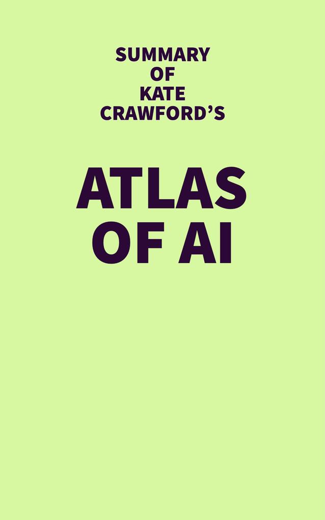 Summary of Kate Crawford‘s Atlas of AI