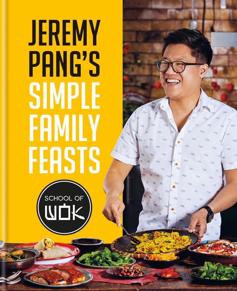 Jeremy Pang‘s School of Wok: Simple Family Feasts