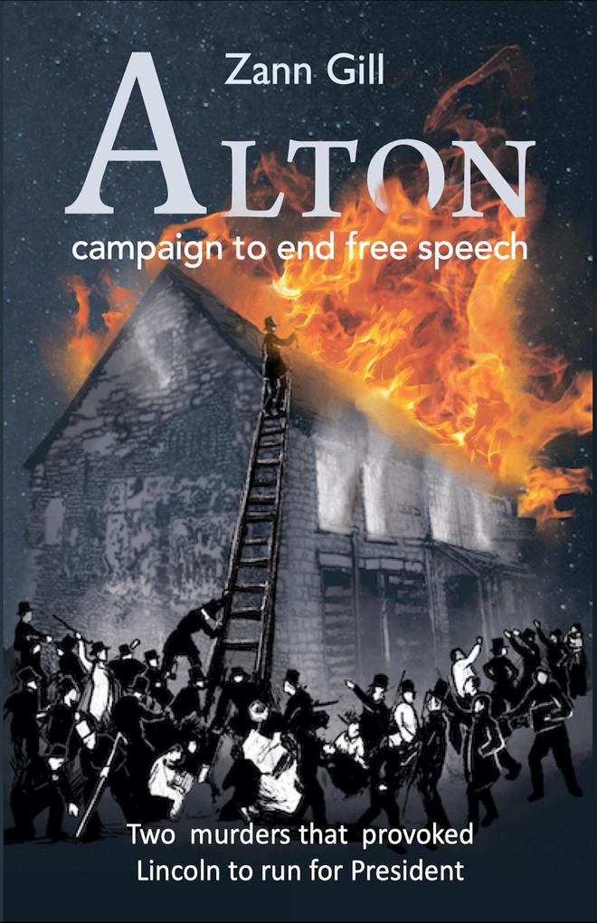 ALTON - Campaign to End Free Speech: Two Murders that Provoked Lincoln to Run for President (Power Our World)