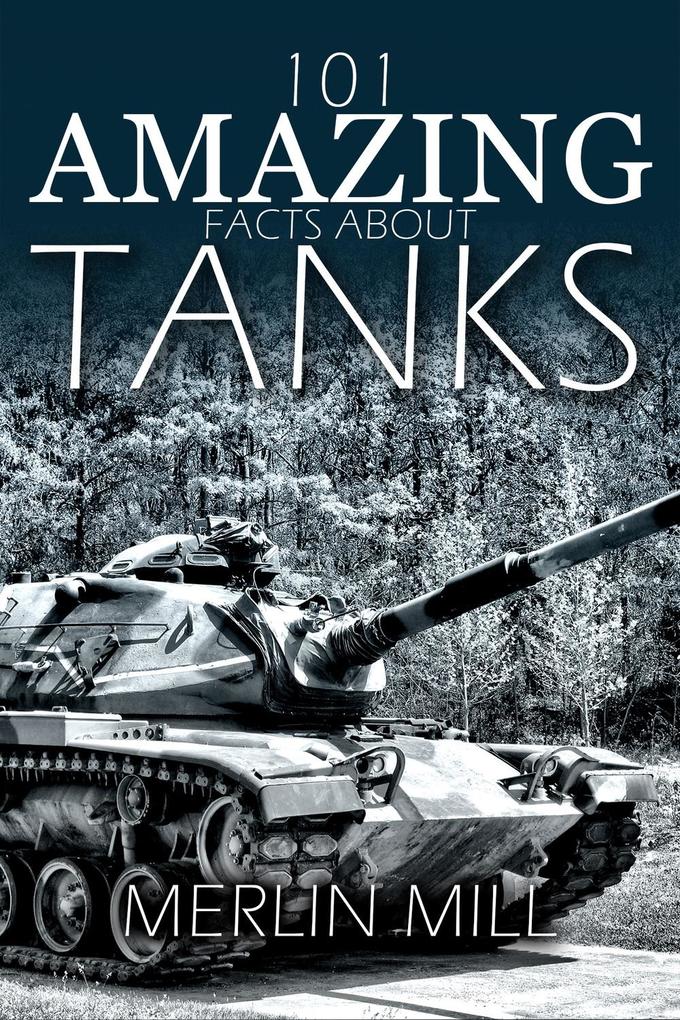 101 Amazing Facts about Tanks