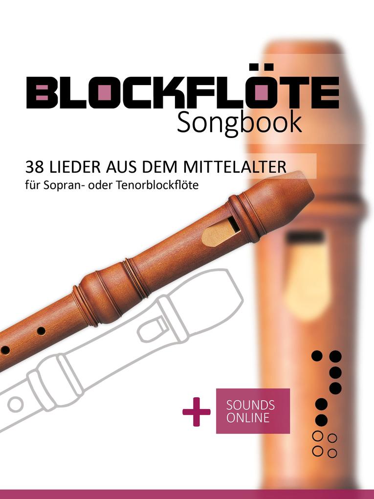 Blockflöte Songbook - 38 Lieder aus dem Mittelalter für Sopran- oder Tenorblockflöte