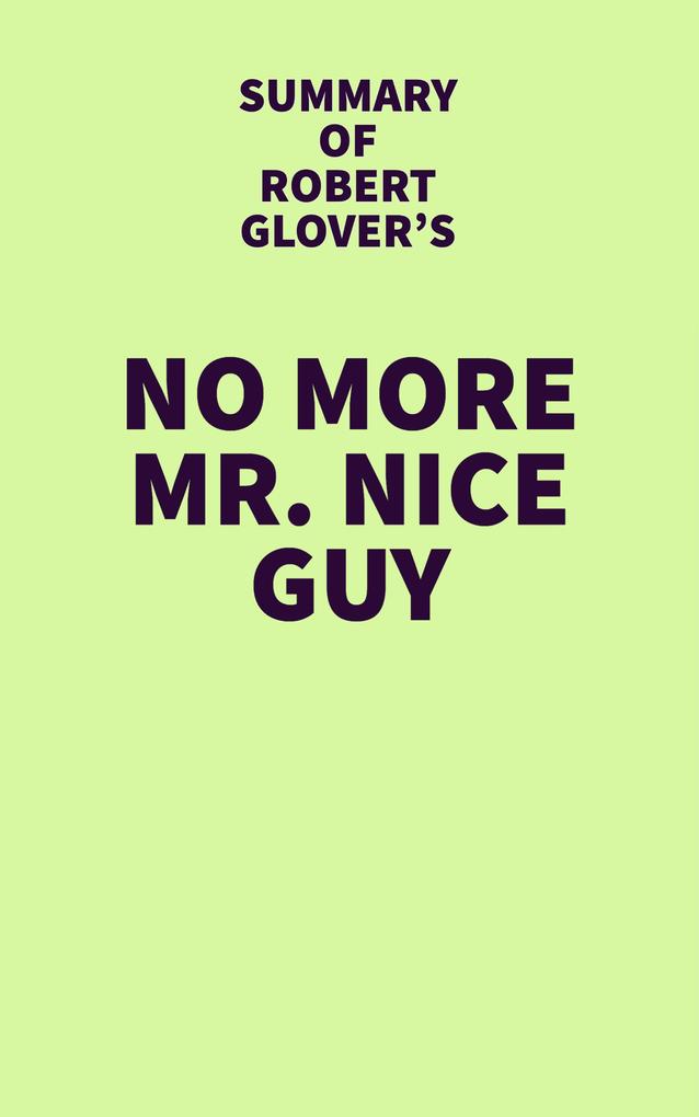 Summary of Robert Glover‘s No More Mr. Nice Guy