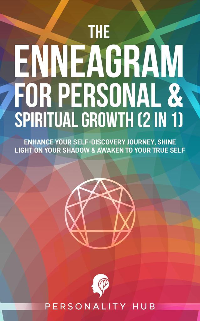 The Enneagram For Personal & Spiritual Growth (2 In 1):: Enhance Your Self-Discovery Journey. Shine Light On Your Shadow & Awaken To Your True Self (Enneagram Unwrapped #3)