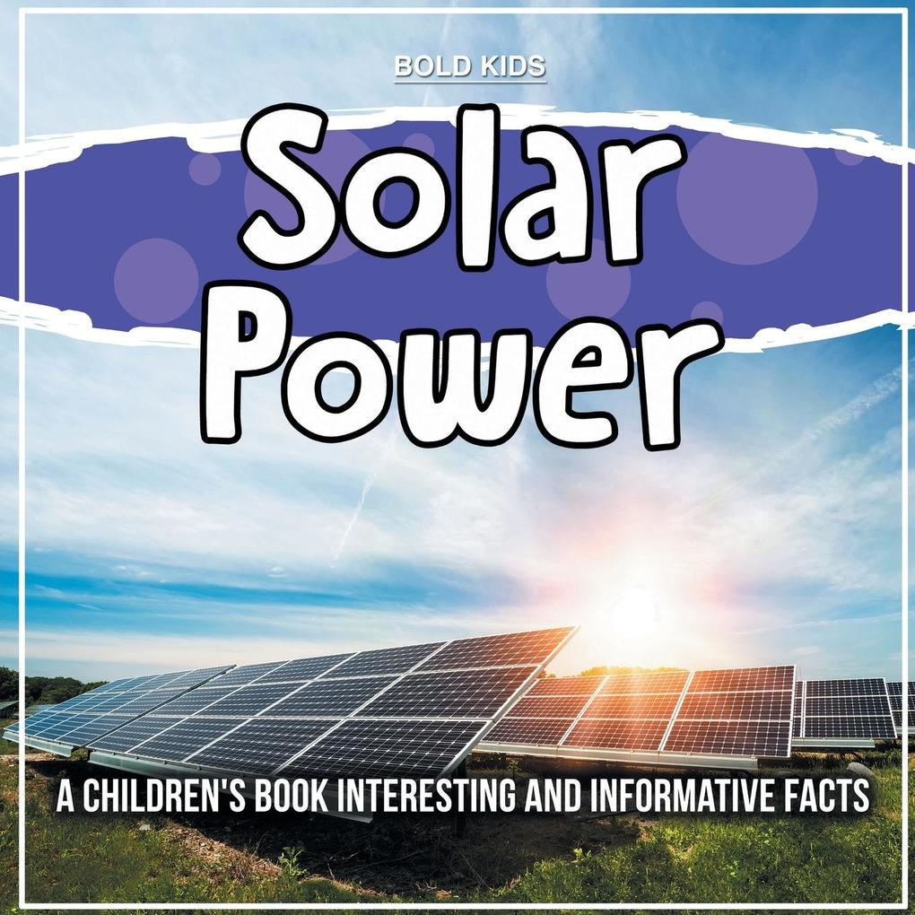 Solar Power: A Children‘s Book Interesting And Informative Facts