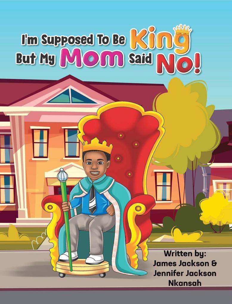I‘m Supposed To Be King But My Mom Said No!
