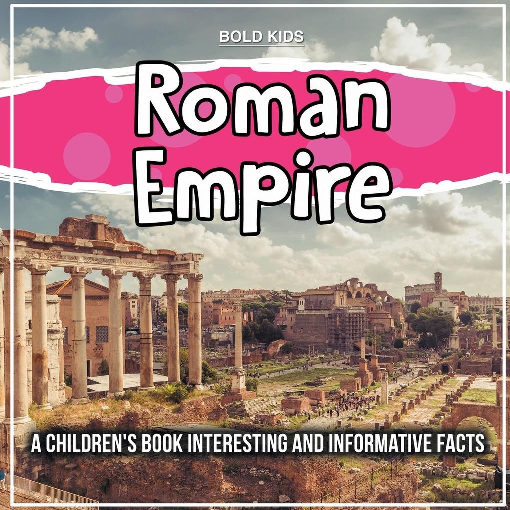 Roman Empire: A Children‘s Book Interesting And Informative Facts