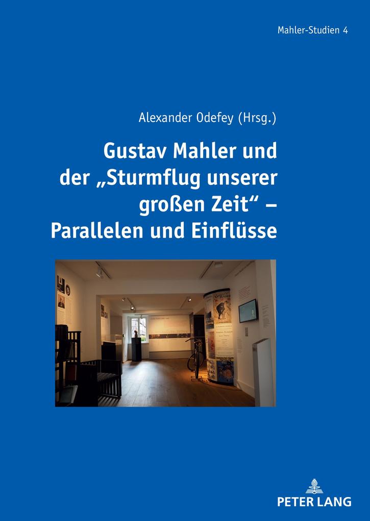 Gustav Mahler und der Sturmflug unserer großen Zeit Parallelen und Einflüsse