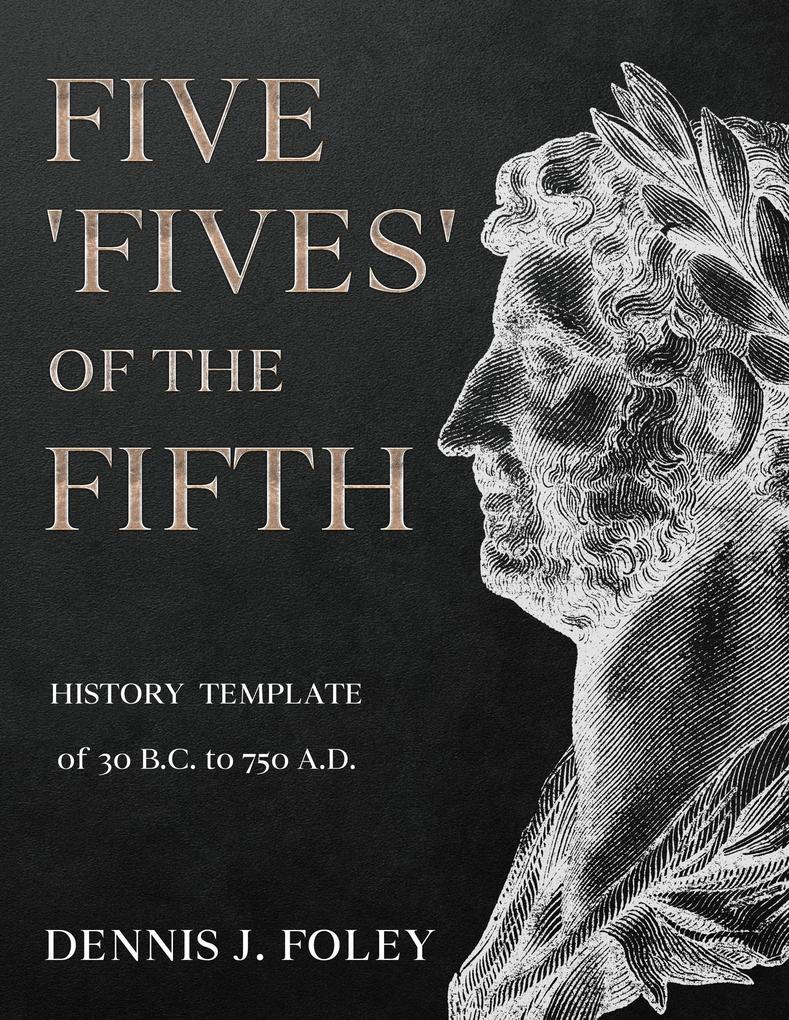 Five ‘Fives‘ of the Fifth History Template of 30 B.C. to 750 A.D.... (History Cycles Time Fractuals)