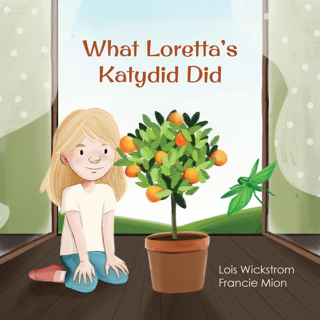 What Loretta‘s Katydid Did (Loretta‘s Insects #4)