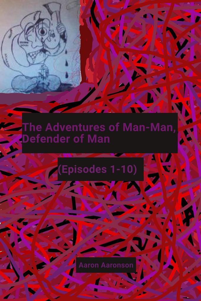 The Adventures of Man-Man Defender of Man: (Episodes 1-10)