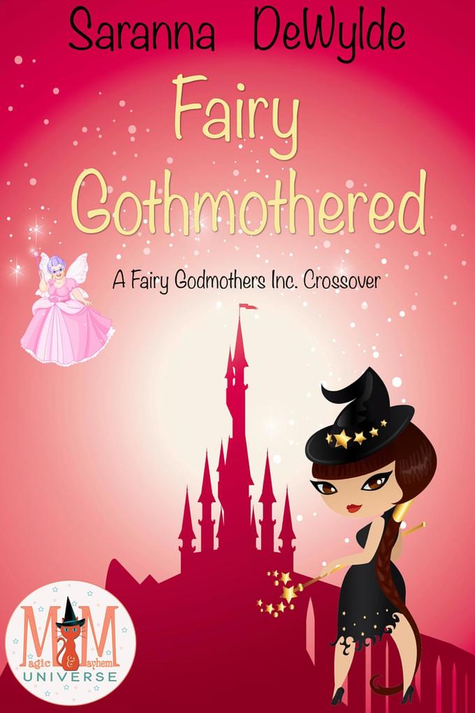 Fairy Gothmothered: Magic and Mayhem Universe (Fairy Godmothers Inc)