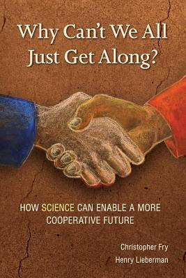 Why Can‘t We All Just Get Along?: How Science Can Enable A More Cooperative Future.