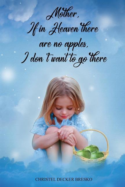 Mother If in Heaven There Are No Apples I Don‘t Want to Go There