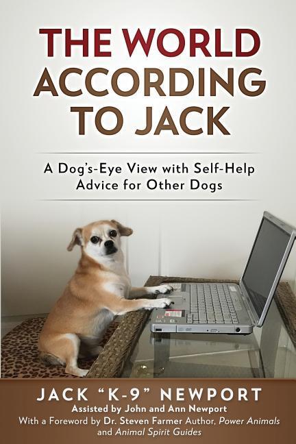 The World According to Jack: A Dog‘s-Eye View with Self-Help Advice for Other Dogs