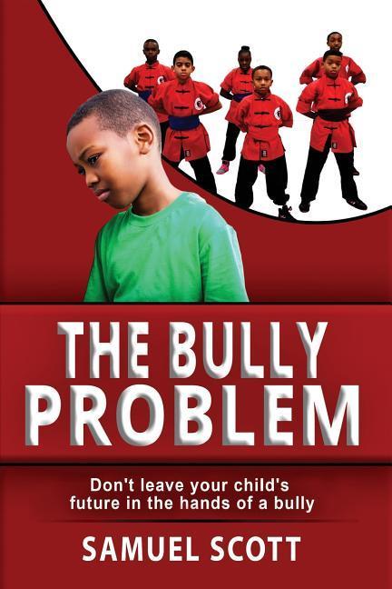 The Bully Problem: Don‘t leave your child‘s future in the hands of a bully