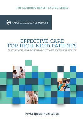 Effective Care for High-Need Patients: Opportunities for Improving Outcomes Value and Health