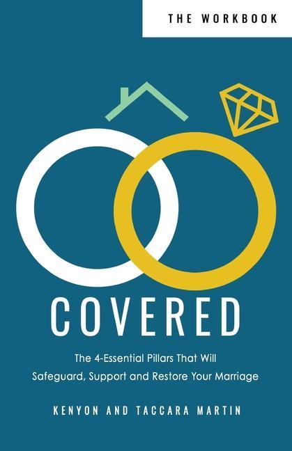 Covered Workbook: The 4-Essential Pillars That Will Safeguard Support and Restore Your Marriage