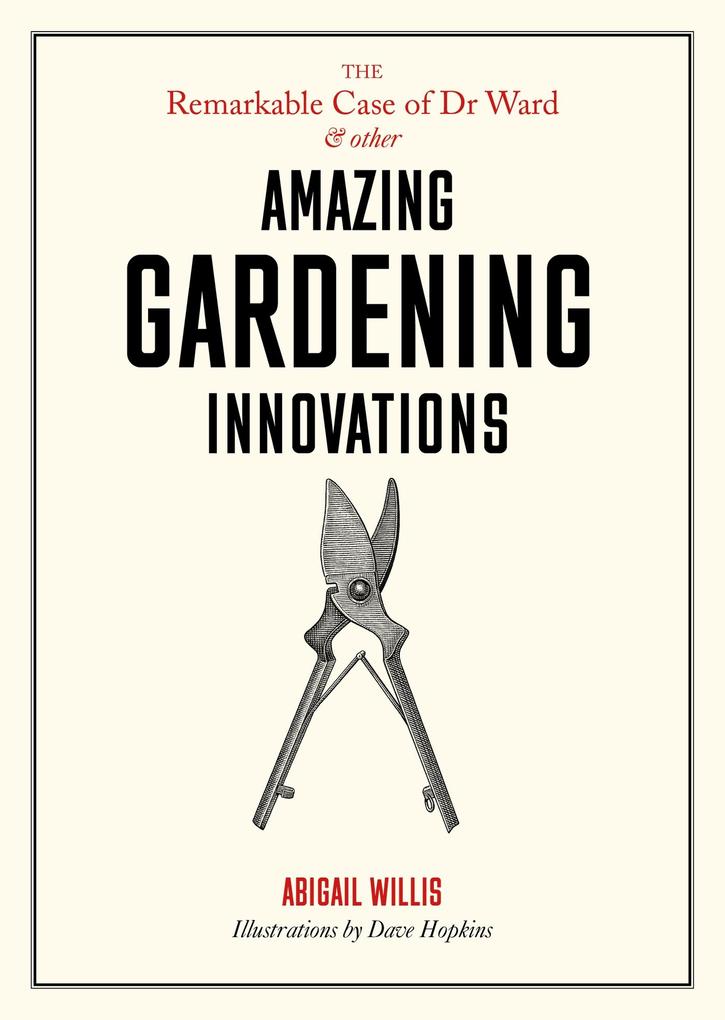 The Remarkable Case of Dr Ward and Other Amazing Gardening Innovations
