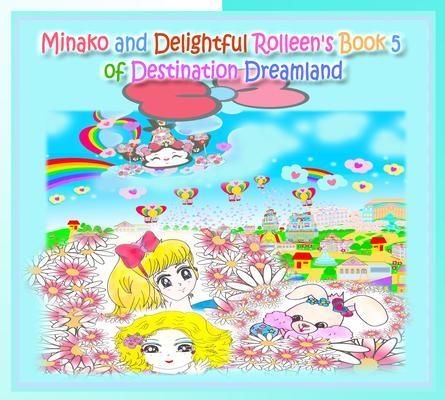 Minako and Delightful Rolleen‘s Book 5 of Destination Dreamland