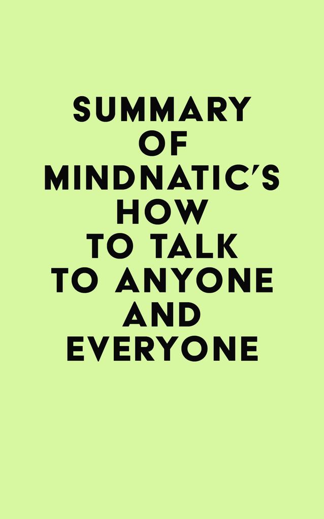 Summary of Mindnatic‘s How to Talk to Anyone And Everyone