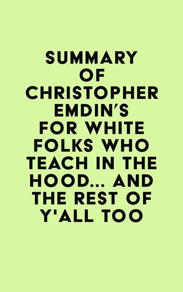 Summary of Christopher Emdin‘s For White Folks Who Teach in the Hood... and the Rest of Y‘all Too