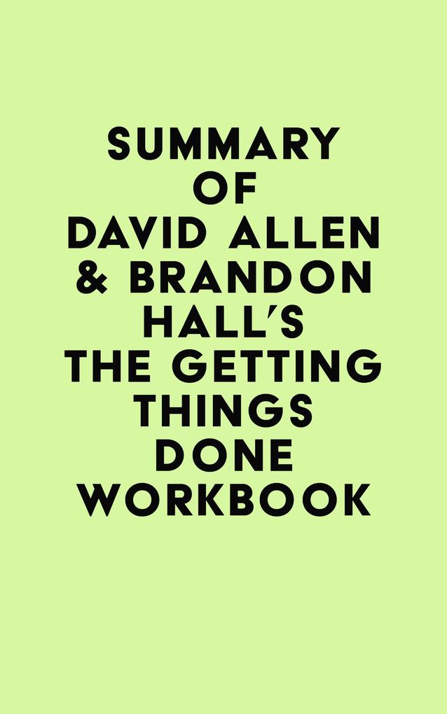 Summary of David Allen & Brandon Hall‘s The Getting Things Done Workbook