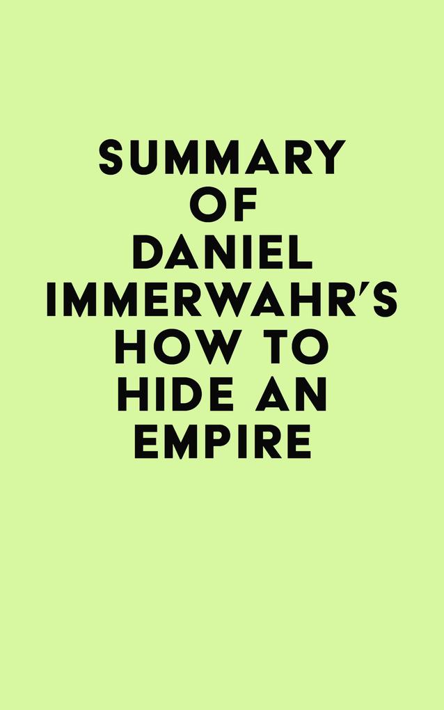 Summary of Daniel Immerwahr‘s How to Hide an Empire