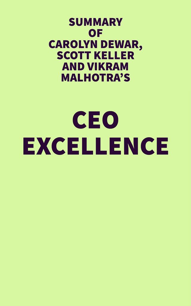 Summary of Carolyn Dewar Scott Keller and Vikram Malhotra‘s CEO Excellence