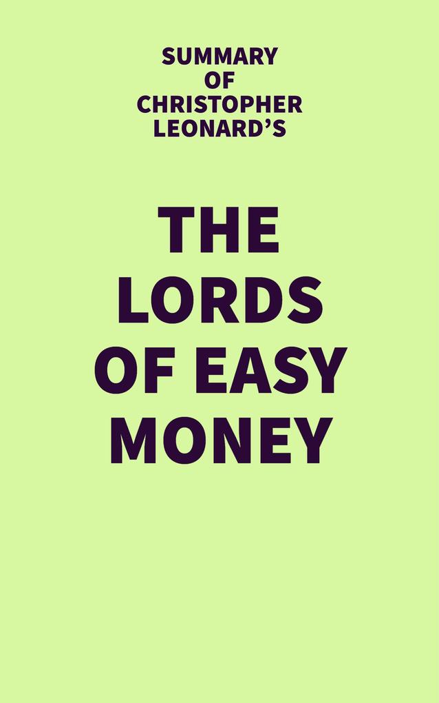 Summary of Christopher Leonard‘s The Lords of Easy Money