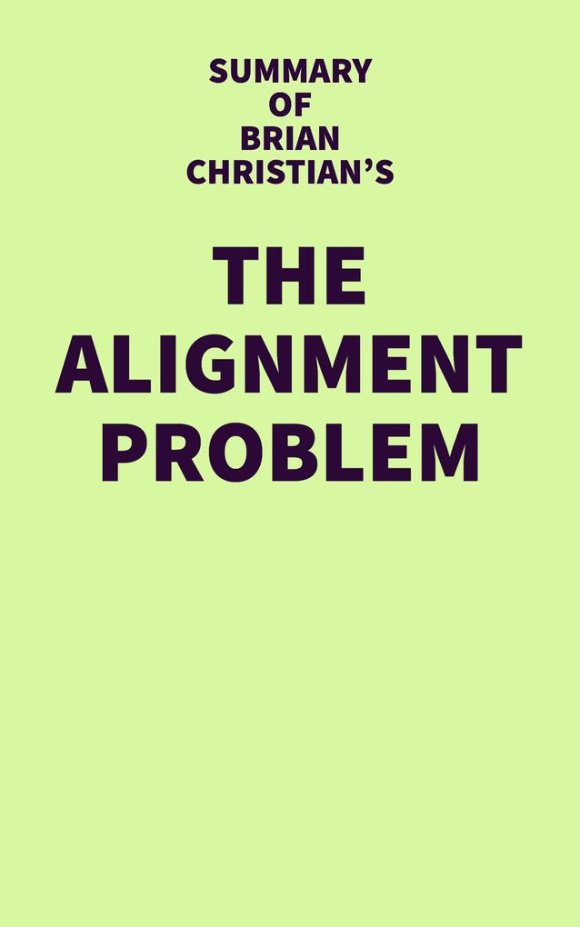 Summary of Brian Christian‘s The Alignment Problem