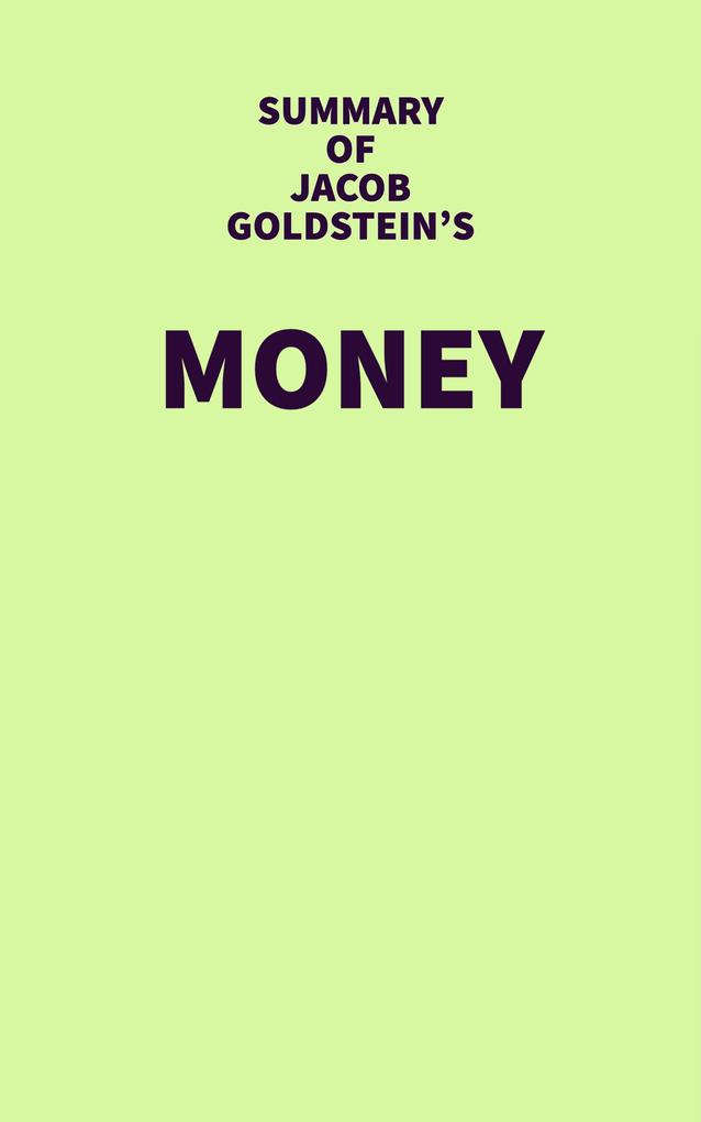 Summary of Jacob Goldstein‘s Money