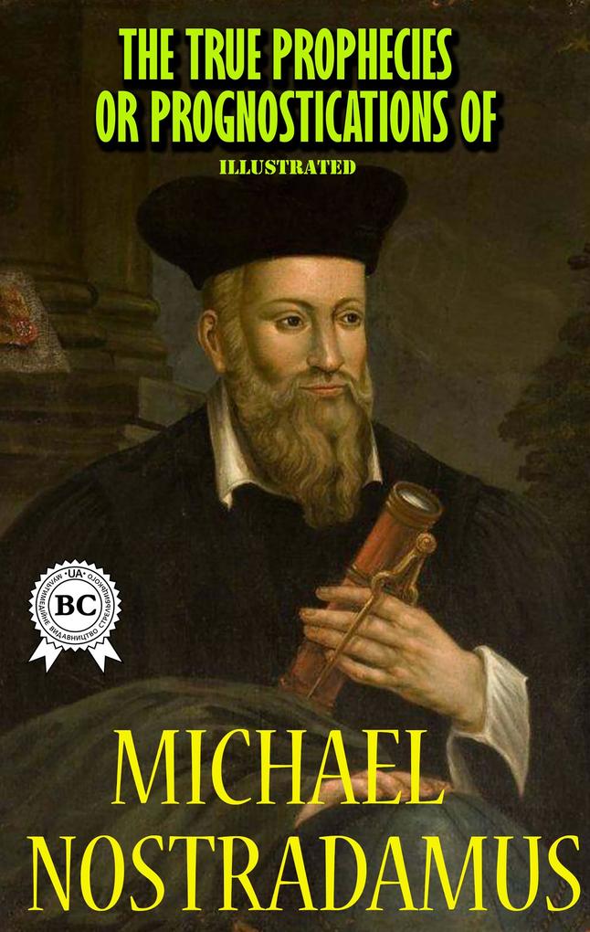 The True Prophecies or Prognostications of Michael Nostradamus Illustrated