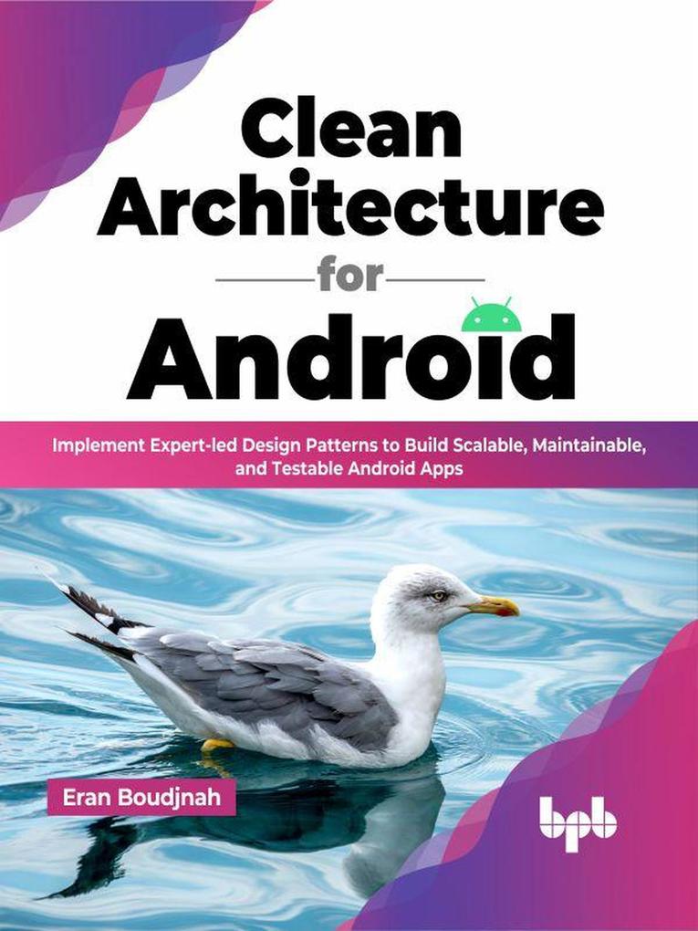 Clean Architecture for Android: Implement Expert-led  Patterns to Build Scalable Maintainable and Testable Android Apps (English Edition)