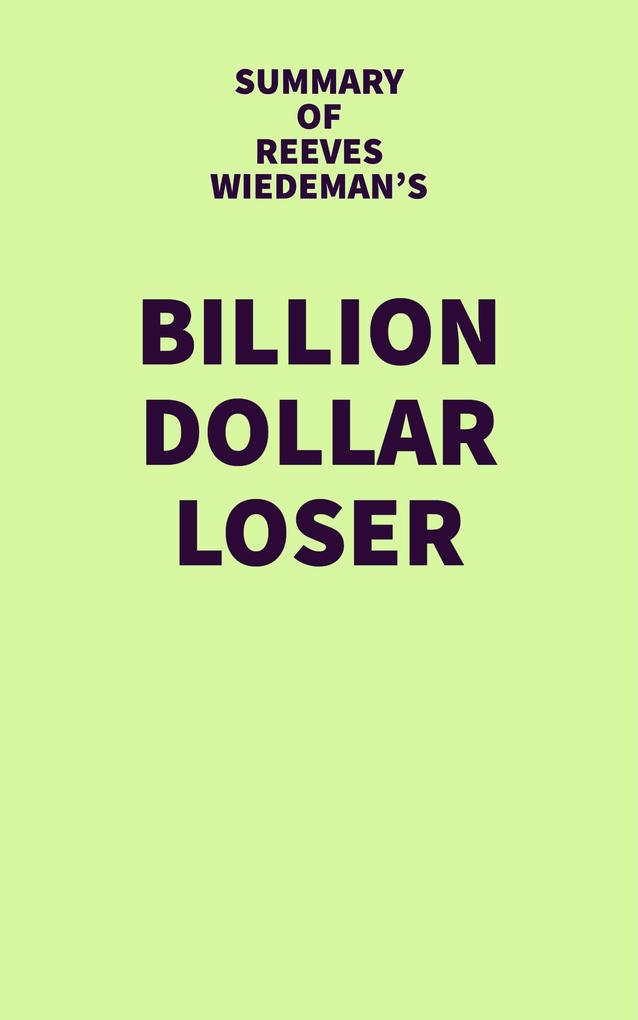 Summary of Reeves Wiedeman‘s Billion Dollar Loser