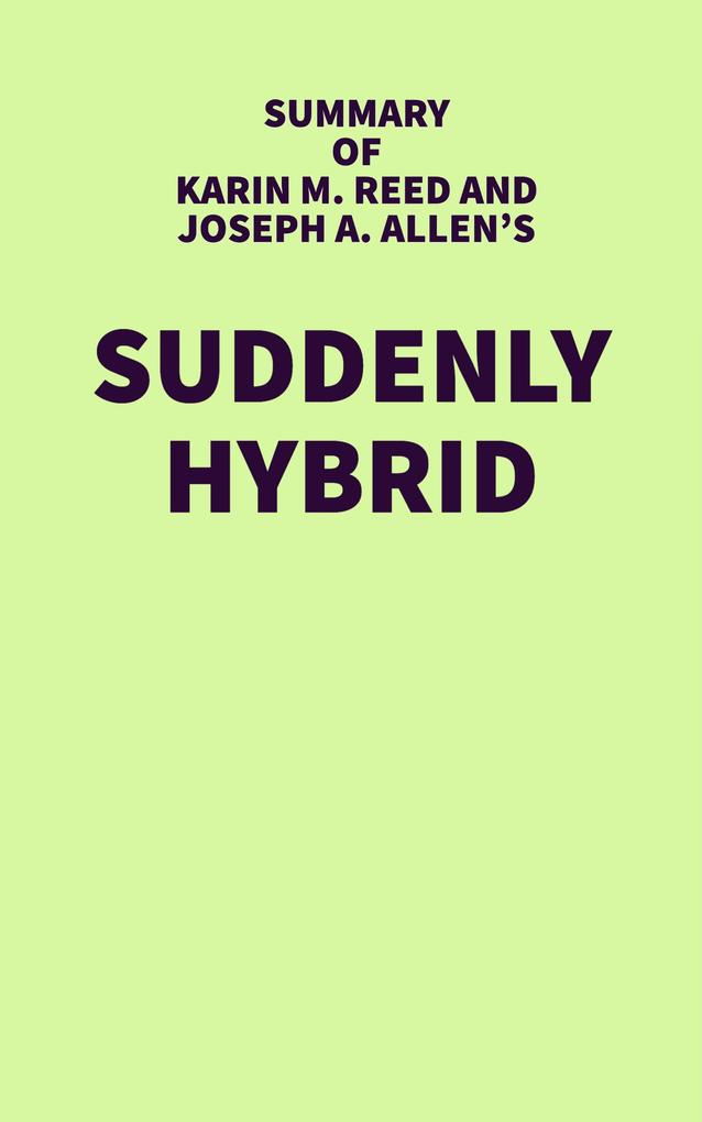 Summary of Karin M. Reed and Joseph A. Allen‘s Suddenly Hybrid