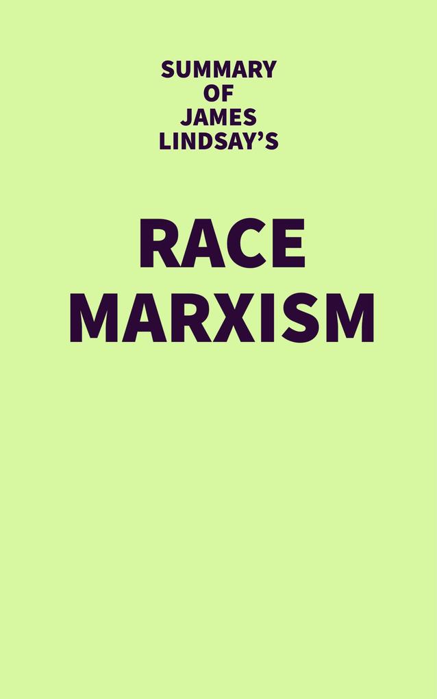 Summary of James Lindsay‘s Race Marxism
