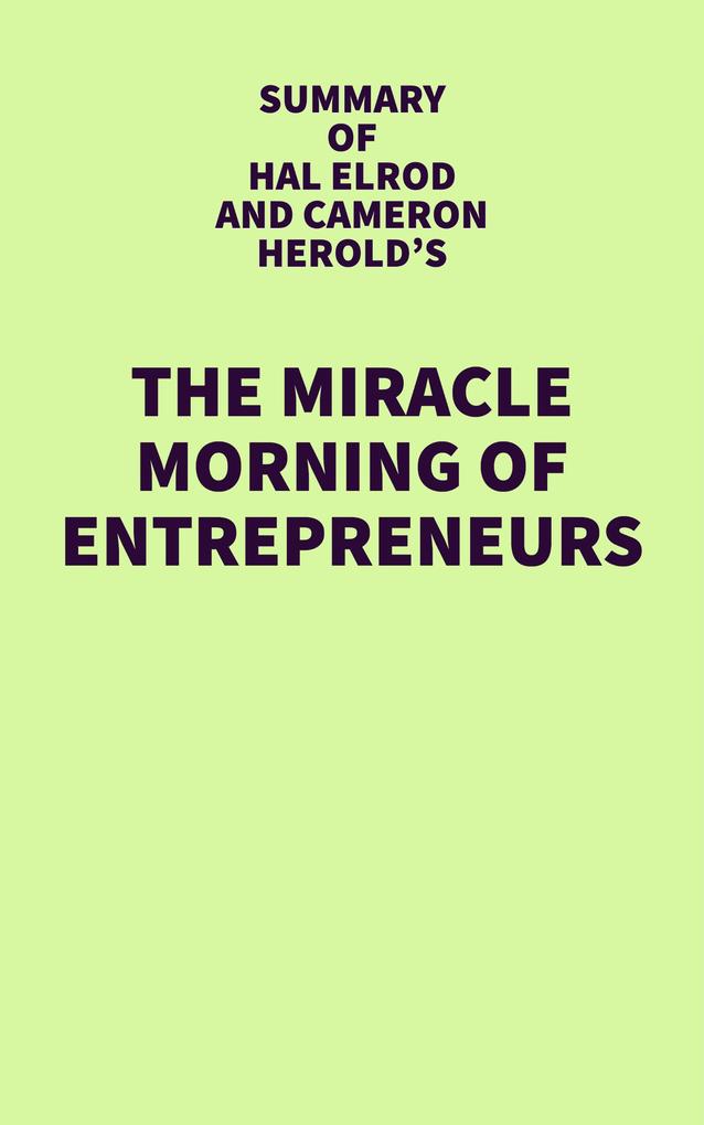 Summary of Hal Elrod and Cameron Herold‘s The Miracle Morning for Entrepreneurs