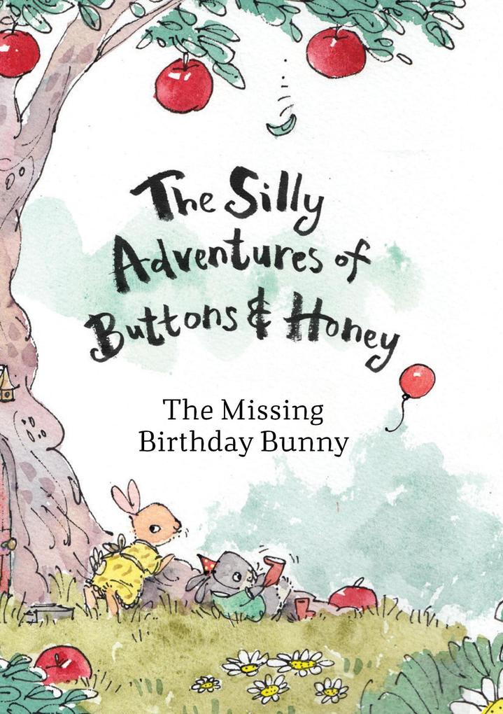 The Missing Birthday Bunny (The Silly Adventures of Buttons and Honey #1)