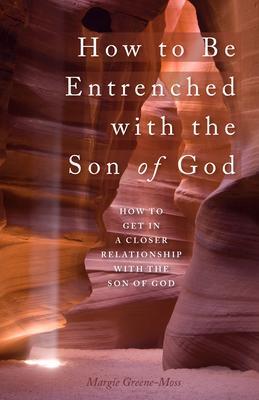 How to Be Entrenched with the Son of God